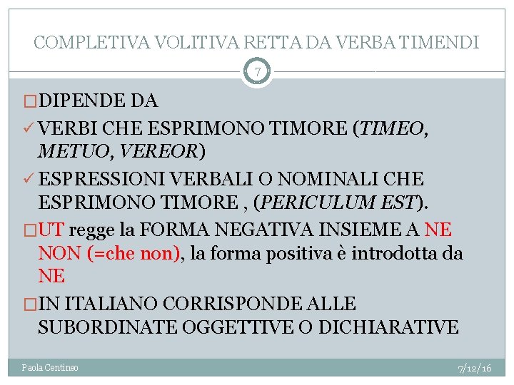 COMPLETIVA VOLITIVA RETTA DA VERBA TIMENDI 7 �DIPENDE DA ü VERBI CHE ESPRIMONO TIMORE