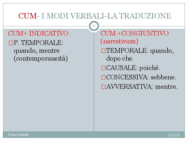 CUM- I MODI VERBALI-LA TRADUZIONE 8 CUM+ INDICATIVO �P. TEMPORALE: quando, mentre (contemporaneità) Paola