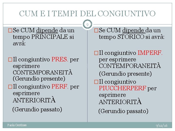 CUM E I TEMPI DEL CONGIUNTIVO 9 �Se CUM dipende da un tempo PRINCIPALE