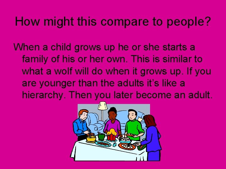 How might this compare to people? When a child grows up he or she