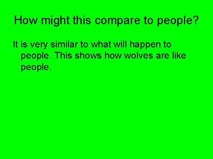 How might this compare to people? It is very similar to what will happen