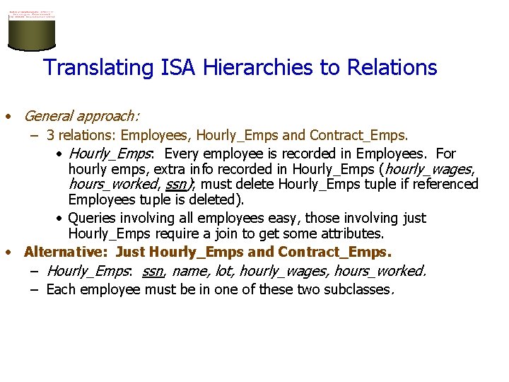 Translating ISA Hierarchies to Relations • General approach: – 3 relations: Employees, Hourly_Emps and Translating ISA Hierarchies to Relations • General approach: – 3 relations: Employees, Hourly_Emps and