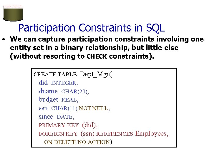 Participation Constraints in SQL • We can capture participation constraints involving one entity set Participation Constraints in SQL • We can capture participation constraints involving one entity set