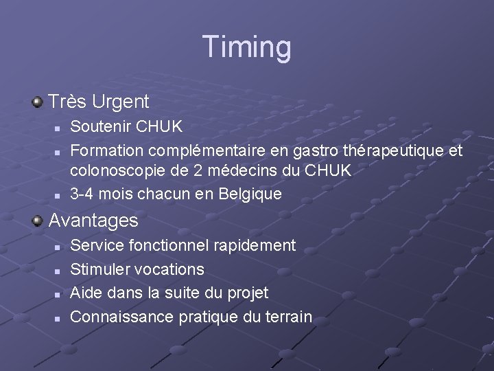 Timing Très Urgent n n n Soutenir CHUK Formation complémentaire en gastro thérapeutique et