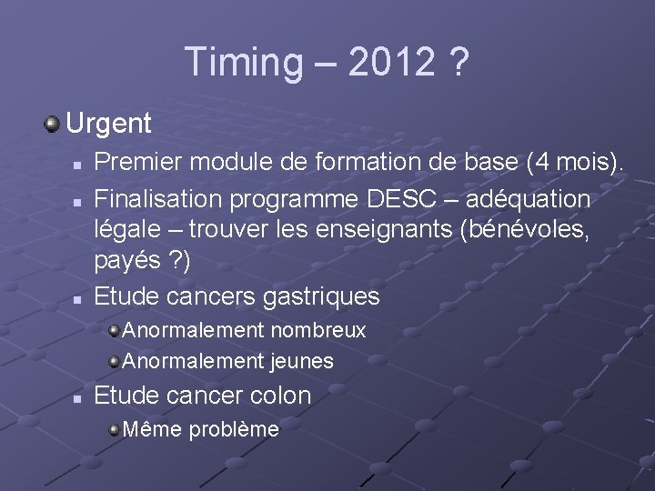 Timing – 2012 ? Urgent n n n Premier module de formation de base