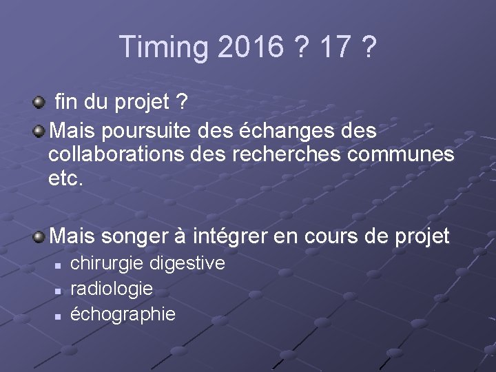 Timing 2016 ? 17 ? fin du projet ? Mais poursuite des échanges des