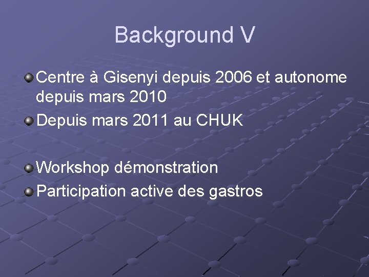Background V Centre à Gisenyi depuis 2006 et autonome depuis mars 2010 Depuis mars