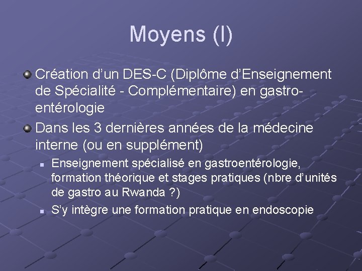 Moyens (I) Création d’un DES-C (Diplôme d’Enseignement de Spécialité - Complémentaire) en gastroentérologie Dans