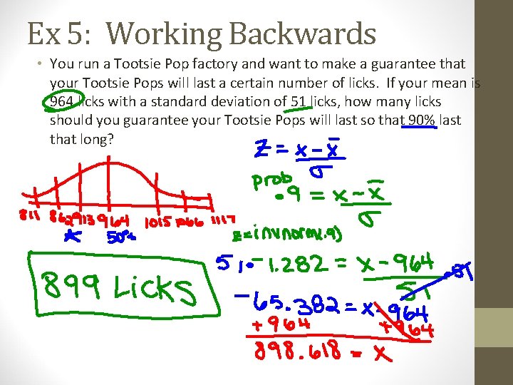 Ex 5: Working Backwards • You run a Tootsie Pop factory and want to