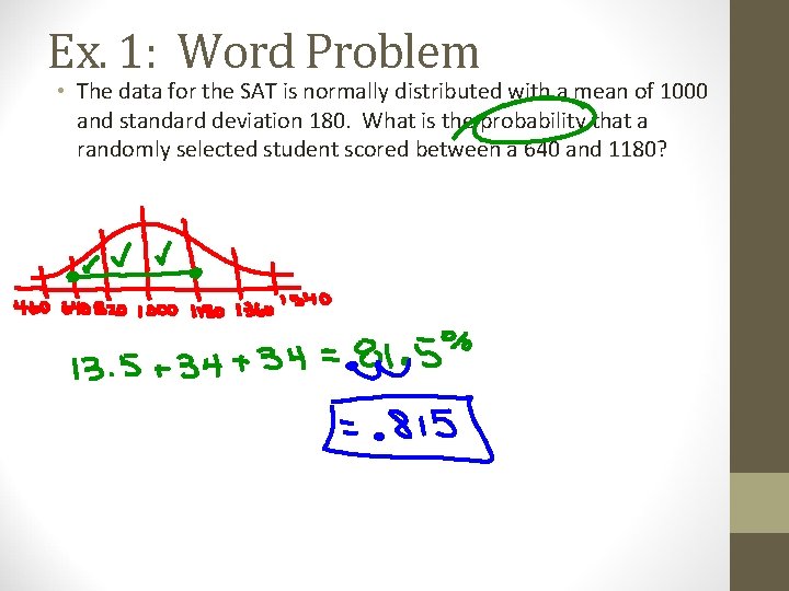 Ex. 1: Word Problem • The data for the SAT is normally distributed with