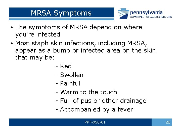 MRSA Symptoms • The symptoms of MRSA depend on where you're infected • Most