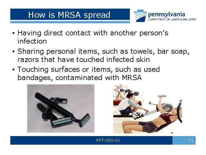 How is MRSA spread • Having direct contact with another person’s infection • Sharing