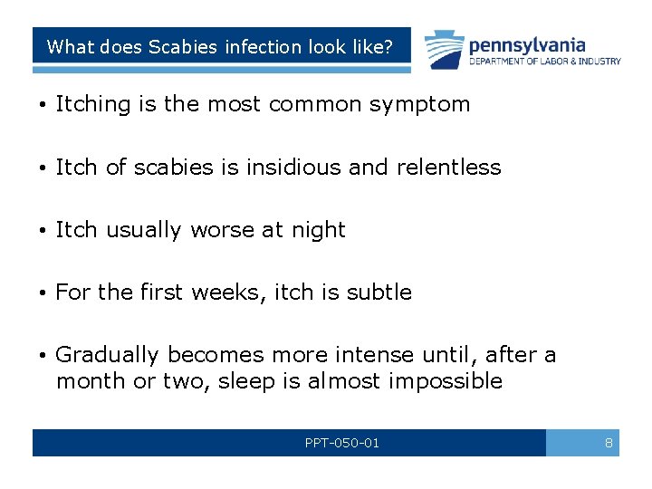 What does Scabies infection look like? • Itching is the most common symptom •
