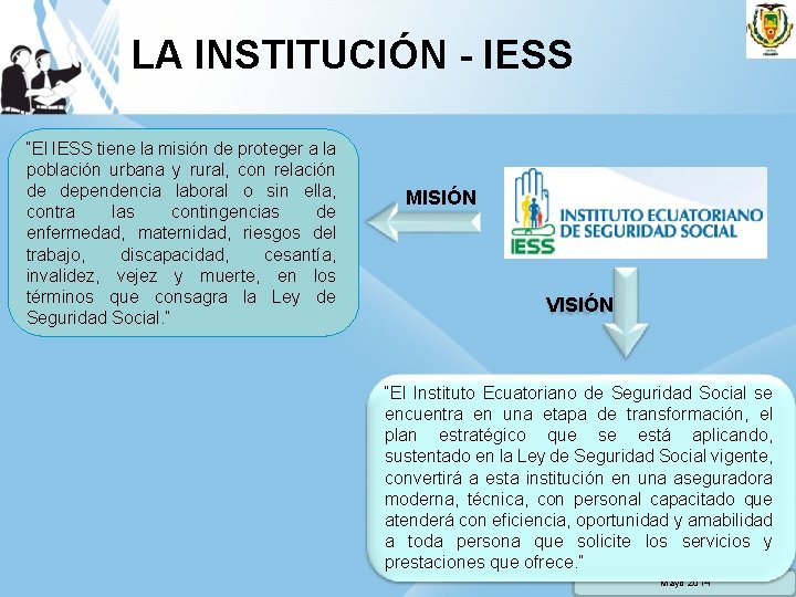 LA INSTITUCIÓN - IESS “El IESS tiene la misión de proteger a la población