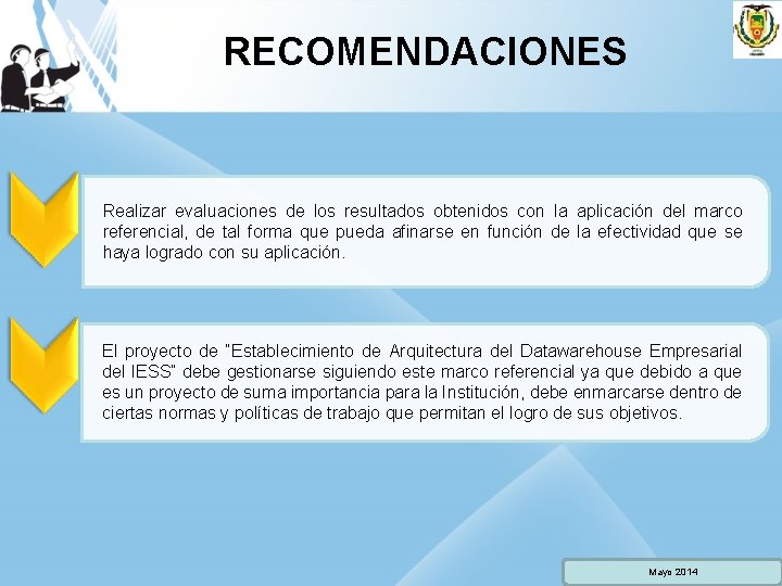 RECOMENDACIONES Realizar evaluaciones de los resultados obtenidos con la aplicación del marco referencial, de