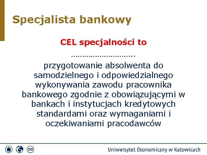 Specjalista bankowy CEL specjalności to ……………. . przygotowanie absolwenta do samodzielnego i odpowiedzialnego wykonywania