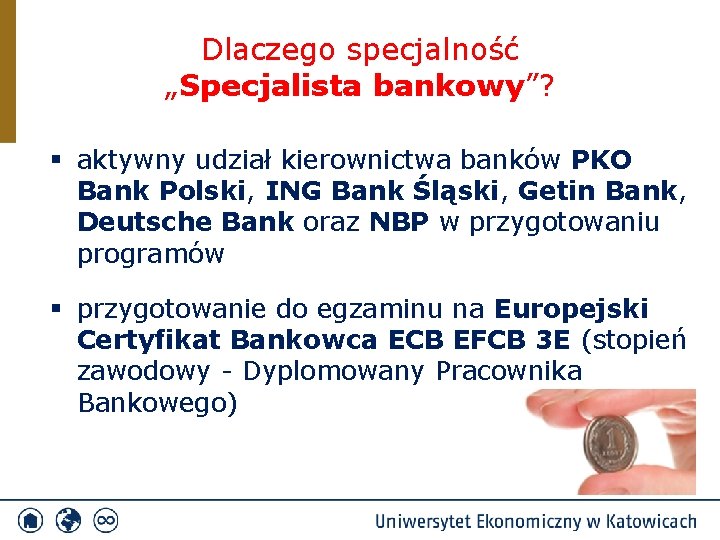 Dlaczego specjalność „Specjalista bankowy”? § aktywny udział kierownictwa banków PKO Bank Polski, ING Bank