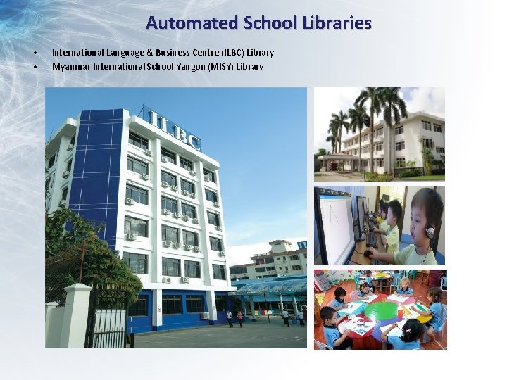 Automated School Libraries • • International Language & Business Centre (ILBC) Library Myanmar International