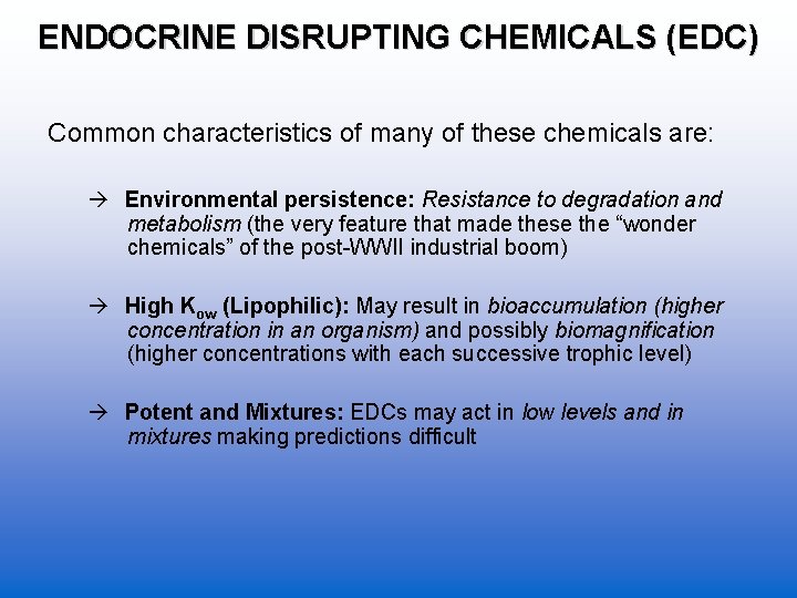 ENDOCRINE DISRUPTING CHEMICALS (EDC) Common characteristics of many of these chemicals are: Environmental persistence: