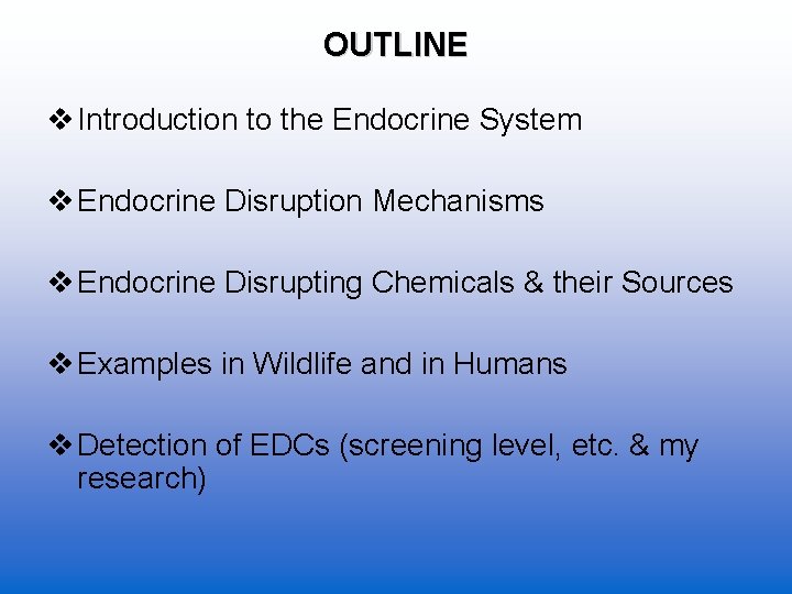 OUTLINE v Introduction to the Endocrine System v Endocrine Disruption Mechanisms v Endocrine Disrupting