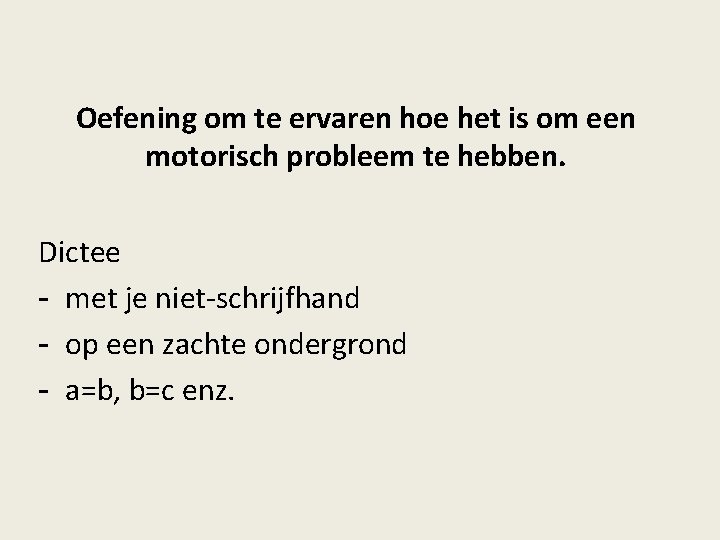 Oefening om te ervaren hoe het is om een motorisch probleem te hebben. Dictee