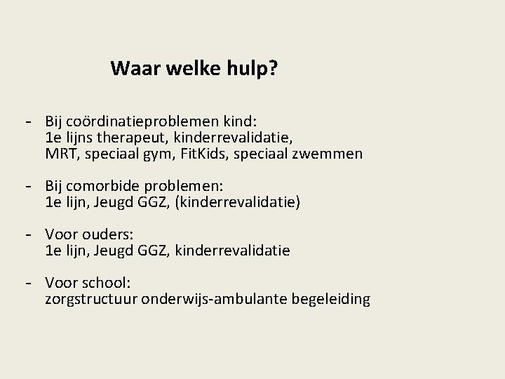 Waar welke hulp? - Bij coördinatieproblemen kind: 1 e lijns therapeut, kinderrevalidatie, MRT, speciaal