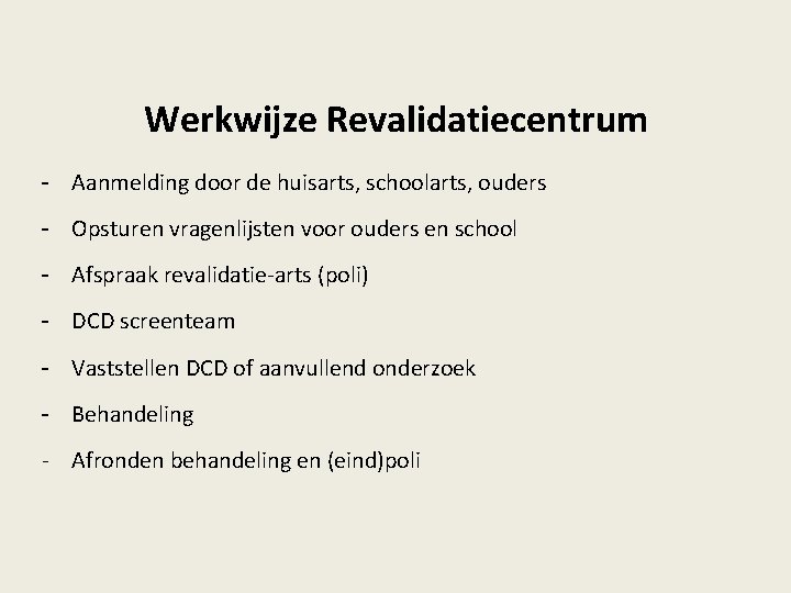 Werkwijze Revalidatiecentrum - Aanmelding door de huisarts, schoolarts, ouders - Opsturen vragenlijsten voor ouders