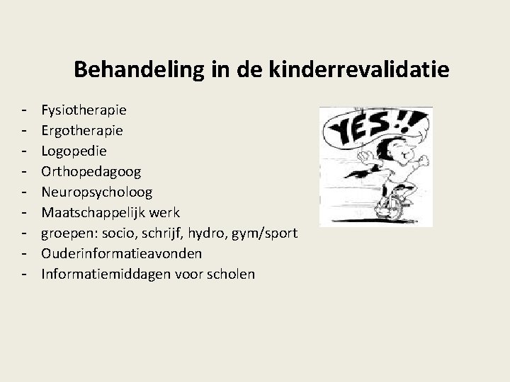 Behandeling in de kinderrevalidatie - Fysiotherapie Ergotherapie Logopedie Orthopedagoog Neuropsycholoog Maatschappelijk werk groepen: socio,