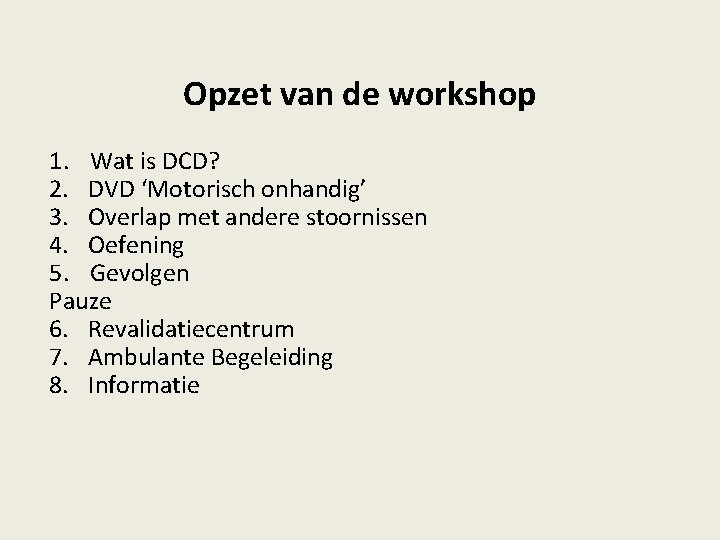 Opzet van de workshop 1. Wat is DCD? 2. DVD ‘Motorisch onhandig’ 3. Overlap