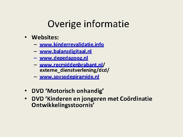 Overige informatie • Websites: www. kinderrevalidatie. info www. balansdigitaal. nl www. depedagoog. nl www.