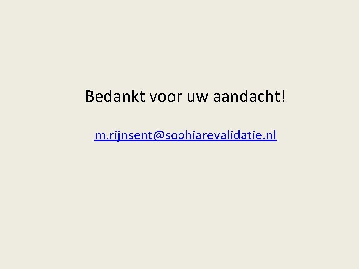 Bedankt voor uw aandacht! m. rijnsent@sophiarevalidatie. nl 