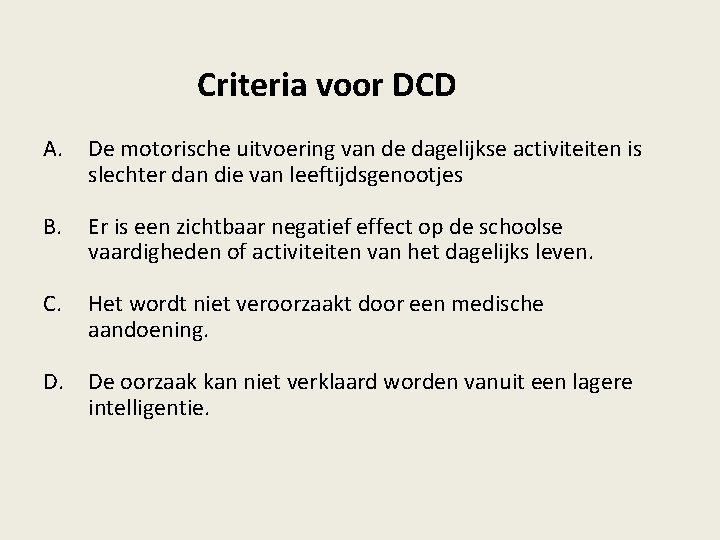 Criteria voor DCD A. De motorische uitvoering van de dagelijkse activiteiten is slechter dan