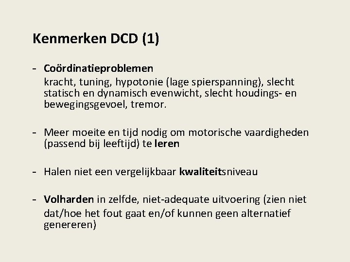 Kenmerken DCD (1) - Coördinatieproblemen kracht, tuning, hypotonie (lage spierspanning), slecht statisch en dynamisch