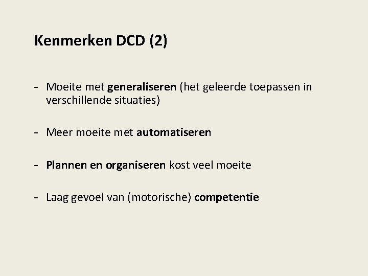 Kenmerken DCD (2) - Moeite met generaliseren (het geleerde toepassen in verschillende situaties) -