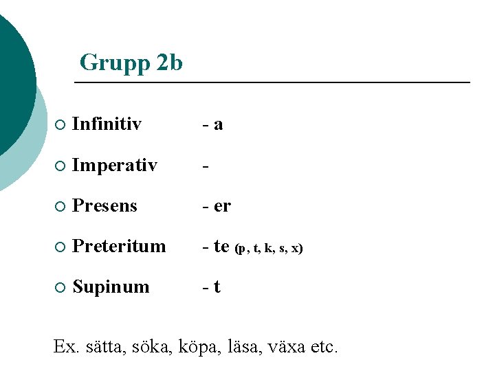 Grupp 2 b ¡ Infinitiv -a ¡ Imperativ - ¡ Presens - er ¡