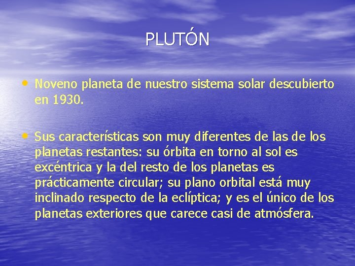PLUTÓN • Noveno planeta de nuestro sistema solar descubierto en 1930. • Sus características