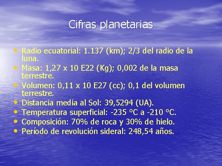 Cifras planetarias • Radio ecuatorial: 1. 137 (km); 2/3 del radio de la •
