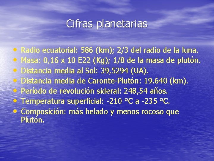Cifras planetarias • • Radio ecuatorial: 586 (km); 2/3 del radio de la luna.