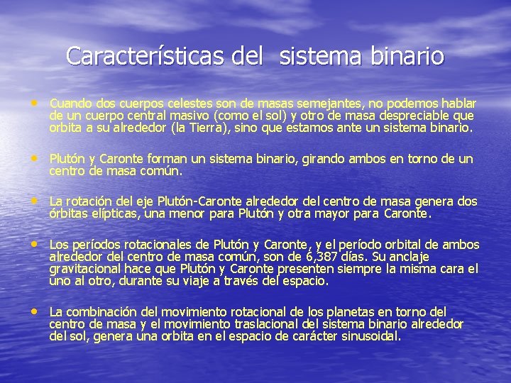 Características del sistema binario • Cuando dos cuerpos celestes son de masas semejantes, no