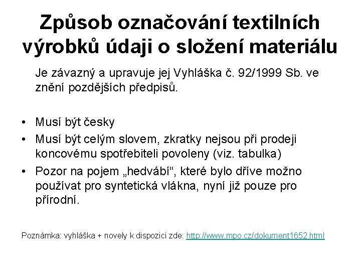 Způsob označování textilních výrobků údaji o složení materiálu Je závazný a upravuje jej Vyhláška