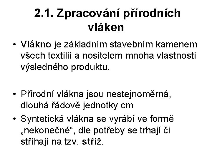  2. 1. Zpracování přírodních vláken • Vlákno je základním stavebním kamenem všech textilií