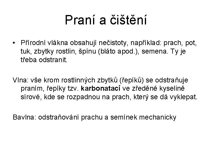 Praní a čištění • Přírodní vlákna obsahují nečistoty, například: prach, pot, tuk, zbytky rostlin,