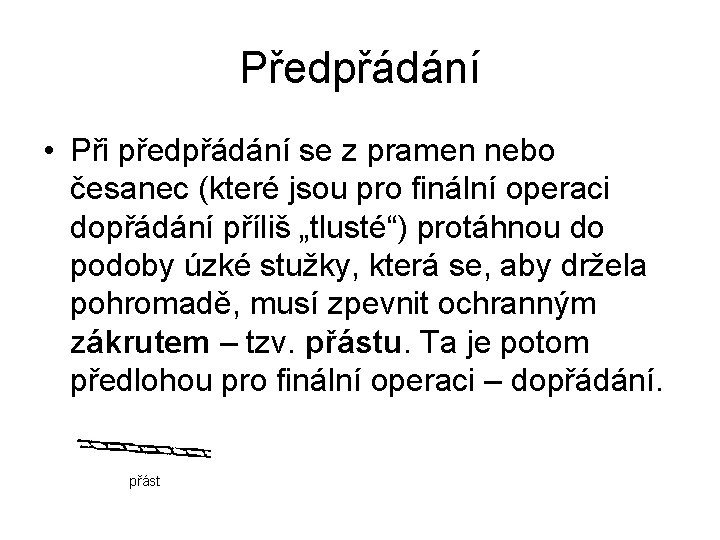 Předpřádání • Při předpřádání se z pramen nebo česanec (které jsou pro finální operaci
