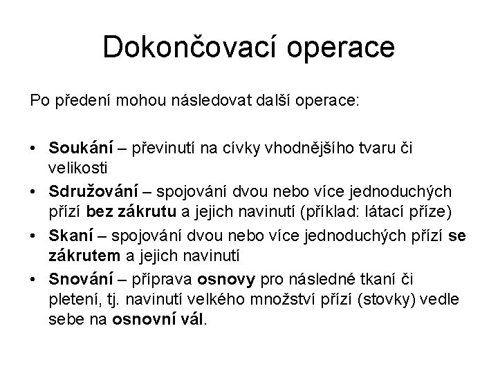 Dokončovací operace Po předení mohou následovat další operace: • Soukání – převinutí na cívky