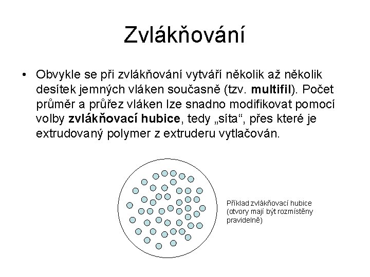 Zvlákňování • Obvykle se při zvlákňování vytváří několik až několik desítek jemných vláken současně