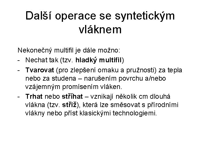 Další operace se syntetickým vláknem Nekonečný multifil je dále možno: - Nechat tak (tzv.