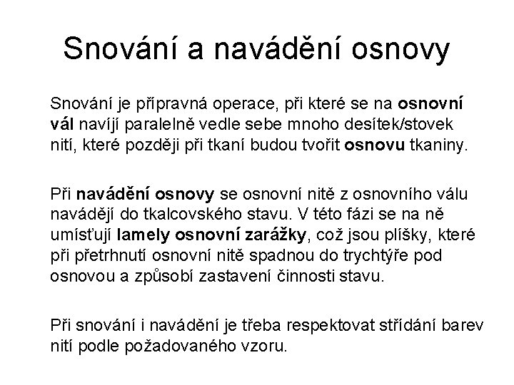 Snování a navádění osnovy Snování je přípravná operace, při které se na osnovní vál