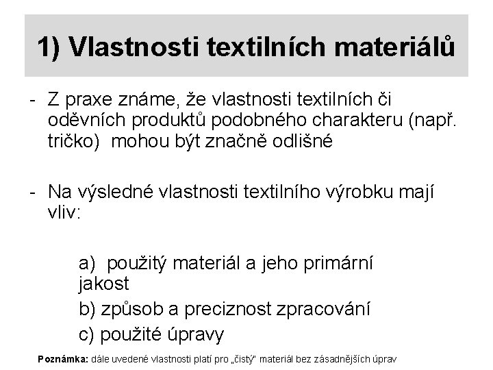 1) Vlastnosti textilních materiálů - Z praxe známe, že vlastnosti textilních či oděvních produktů