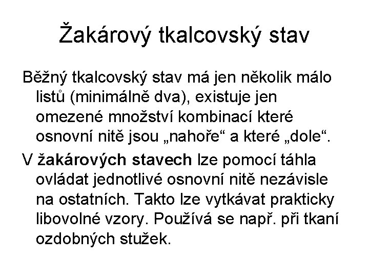 Žakárový tkalcovský stav Běžný tkalcovský stav má jen několik málo listů (minimálně dva), existuje