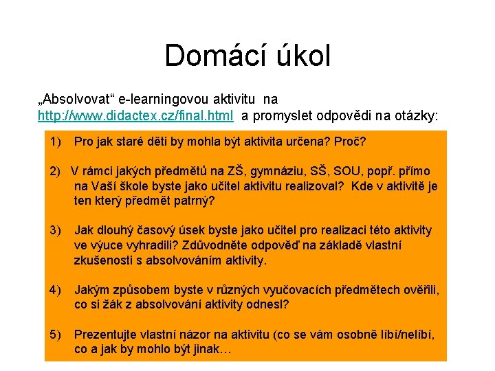 Domácí úkol „Absolvovat“ e-learningovou aktivitu na http: //www. didactex. cz/final. html a promyslet odpovědi